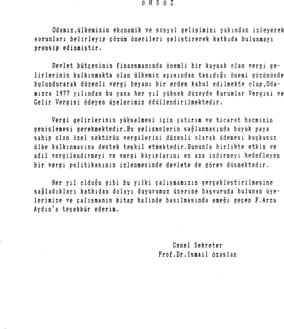 olup,odamızca 1977 yılından bu yana her yıl yüksek düzeyde Kurumlar Vergisi ve Gelir Vergisi ödeyen üyelerimiz ödüllendirilmektedir.