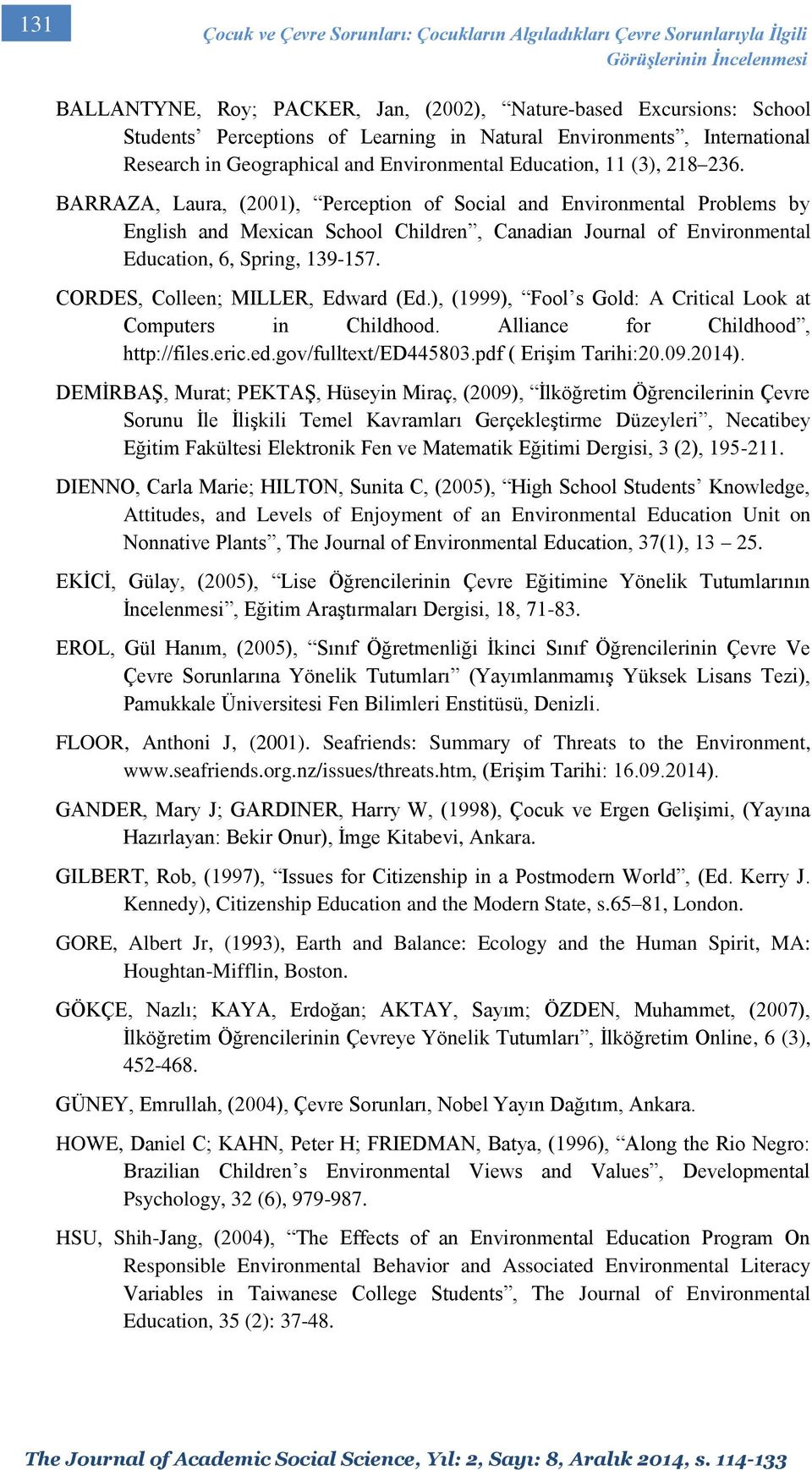 BARRAZA, Laura, (2001), Perception of Social and Environmental Problems by English and Mexican School Children, Canadian Journal of Environmental Education, 6, Spring, 139-157.