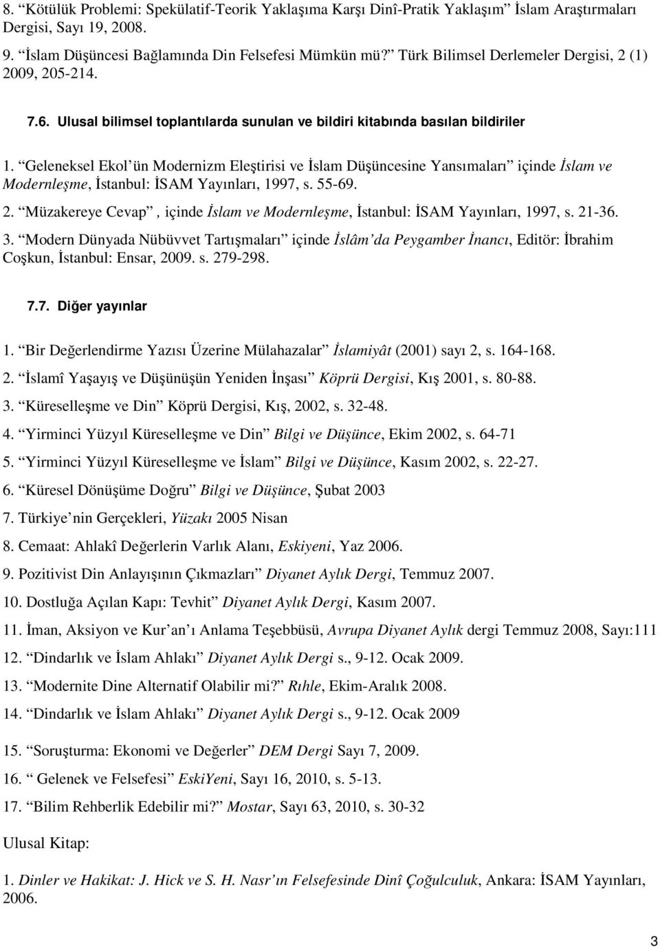 Geleneksel Ekol ün Modernizm Eleştirisi ve İslam Düşüncesine Yansımaları içinde İslam ve Modernleşme, İstanbul: İSAM Yayınları, 1997, s. 55-69. 2.