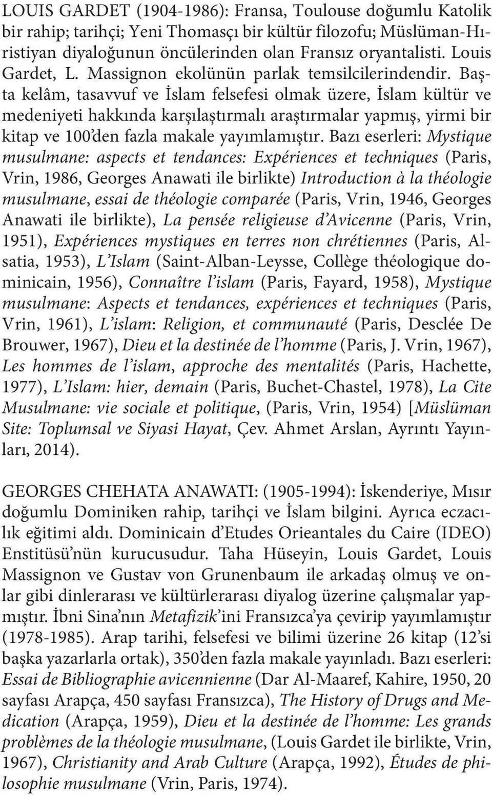 Başta kelâm, tasavvuf ve İslam felsefesi olmak üzere, İslam kültür ve medeniyeti hakkında karşılaştırmalı araştırmalar yapmış, yirmi bir kitap ve 100 den fazla makale yayımlamıştır.