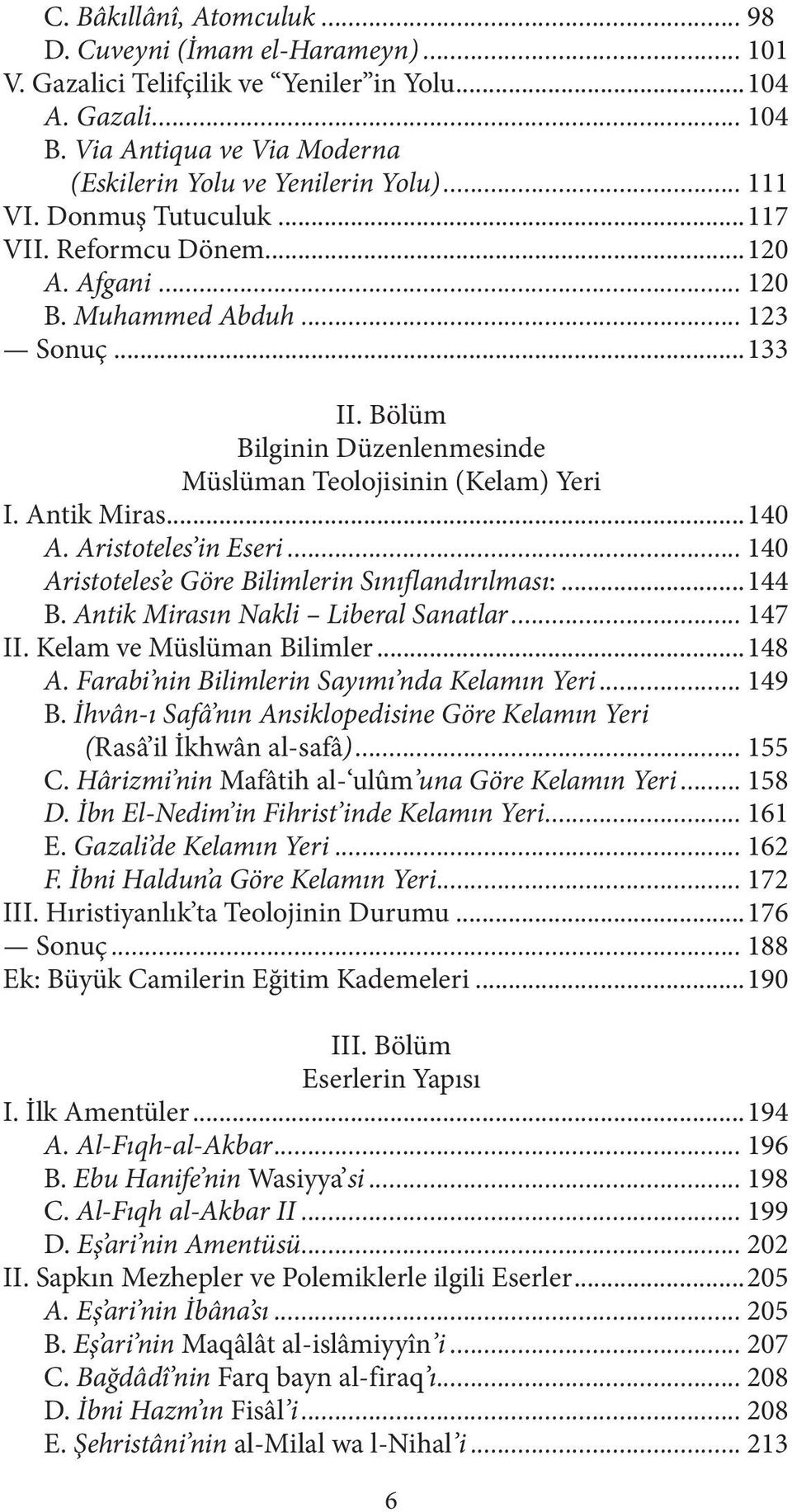 ..140 A. Aristoteles in Eseri... 140 Aristoteles e Göre Bilimlerin Sınıflandırılması:...144 B. Antik Mirasın Nakli Liberal Sanatlar... 147 II. Kelam ve Müslüman Bilimler...148 A.