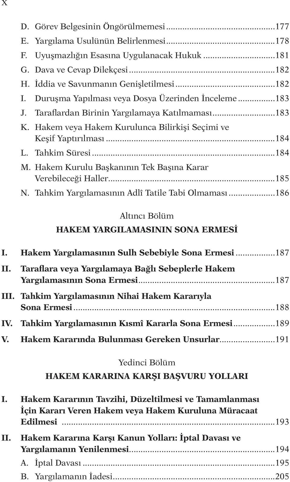 Hakem veya Hakem Kurulunca Bilirkişi Seçimi ve Keşif Yaptırılması...184 L. Tahkim Süresi...184 M. Hakem Kurulu Başkanının Tek Başına Karar Verebileceği Haller...185 N.