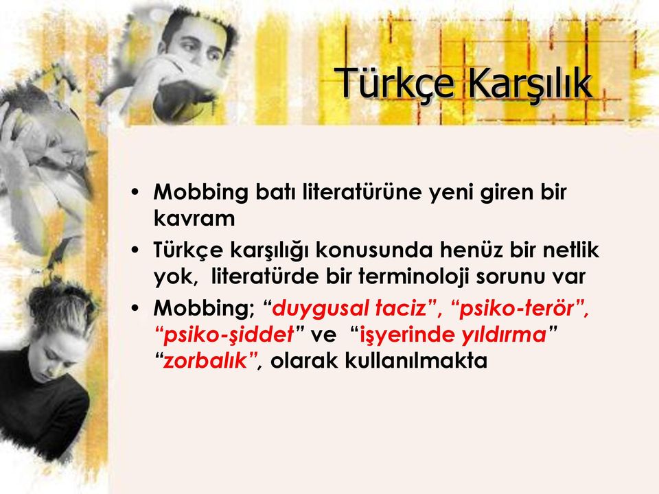 bir terminoloji sorunu var Mobbing; duygusal taciz,