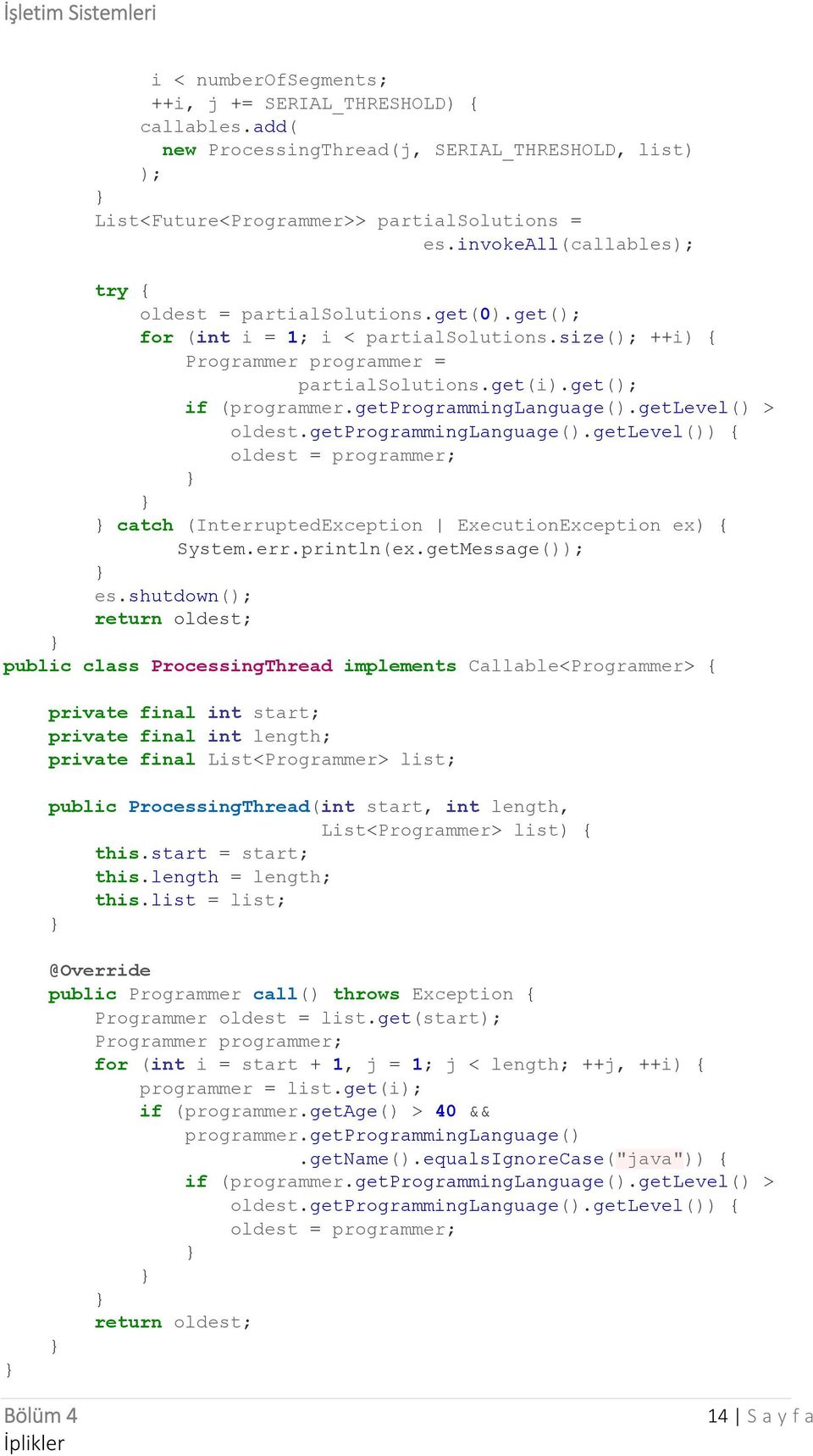 getprogramminglanguage().getlevel() > oldest.getprogramminglanguage().getlevel()) { oldest = programmer; catch (InterruptedException ExecutionException ex) { System.err.println(ex.getMessage()); es.