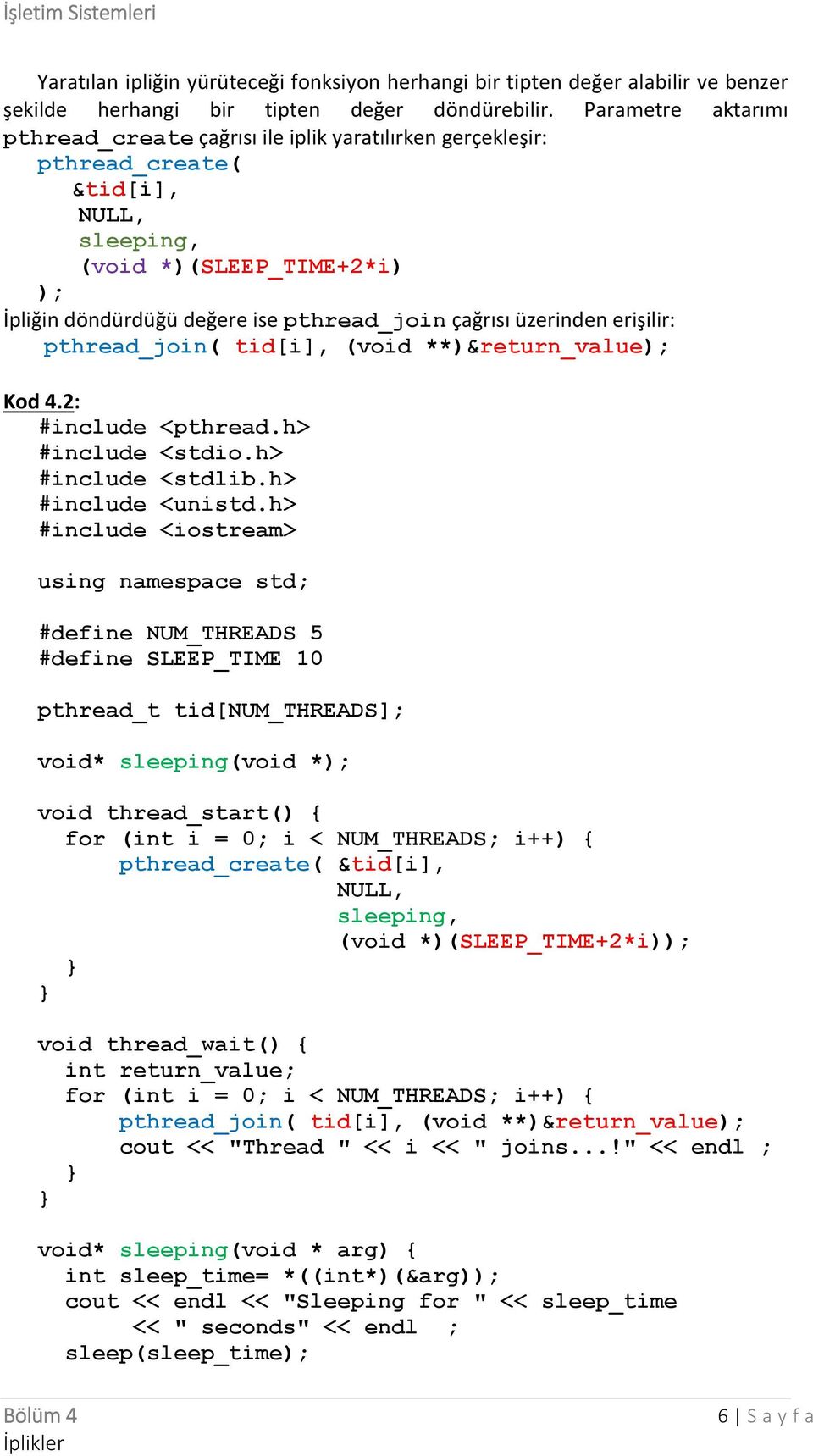 üzerinden erişilir: pthread_join( tid[i], (void **)&return_value); Kod 4.2: #include <pthread.h> #include <stdio.h> #include <stdlib.h> #include <unistd.