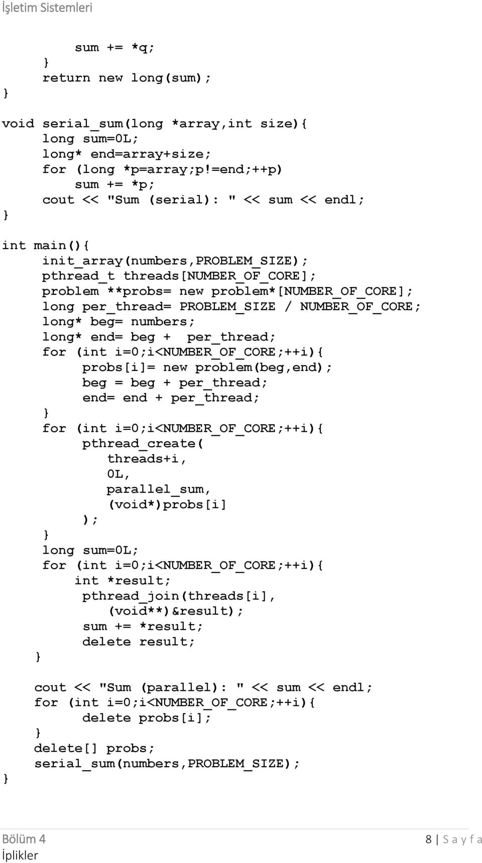 per_thread= PROBLEM_SIZE / NUMBER_OF_CORE; long* beg= numbers; long* end= beg + per_thread; for (int i=0;i<number_of_core;++i){ probs[i]= new problem(beg,end); beg = beg + per_thread; end= end +