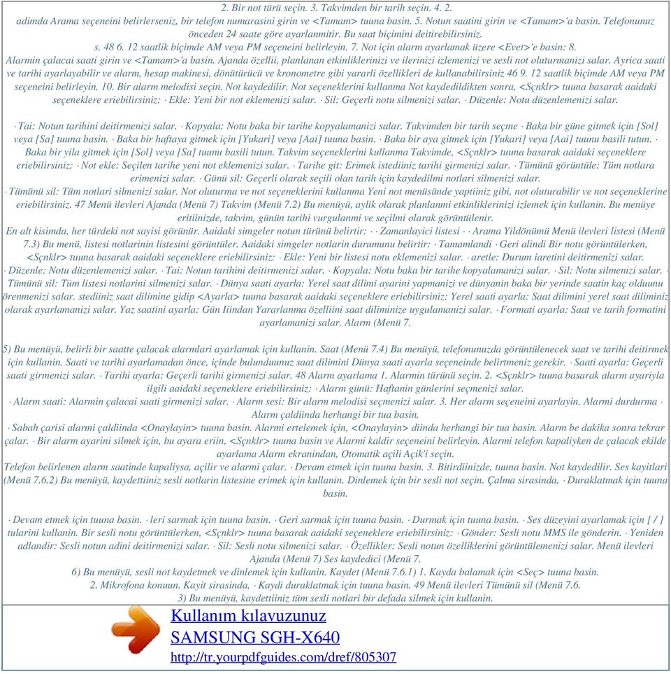 Not için alarm ayarlamak üzere <Evet>'e basin: 8. Alarmin çalacai saati girin ve <Tamam>'a basin. Ajanda özellii, planlanan etkinliklerinizi ve ilerinizi izlemenizi ve sesli not oluturmanizi salar.