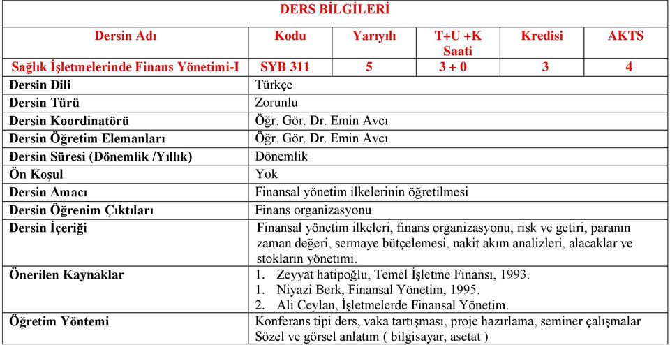 Emin Avcı Finansal yönetim ilkelerinin öğretilmesi Finans organizasyonu Finansal yönetim ilkeleri, finans organizasyonu, risk ve getiri, paranın zaman