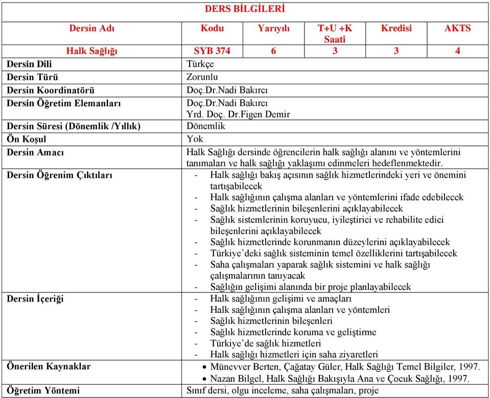 - Halk sağlığı bakış açısının sağlık hizmetlerindeki yeri ve önemini tartışabilecek - Halk sağlığının çalışma alanları ve yöntemlerini ifade edebilecek - Sağlık hizmetlerinin bileşenlerini