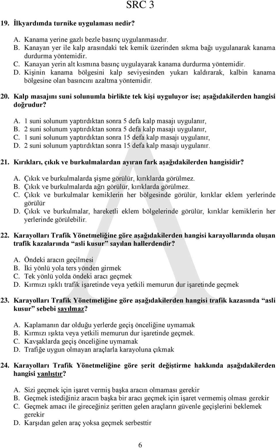 Kişinin kanama bölgesini kalp seviyesinden yukarı kaldırarak, kalbin kanama bölgesine olan basıncını azaltma yöntemidir. 20.