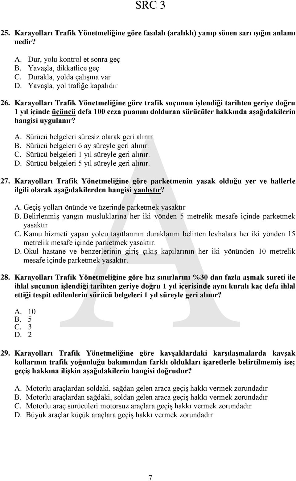 Karayolları Trafik Yönetmeliğine göre trafik suçunun iģlendiği tarihten geriye doğru 1 yıl içinde üçüncü defa 100 ceza puanını dolduran sürücüler hakkında aģağıdakilerin hangisi uygulanır? A.