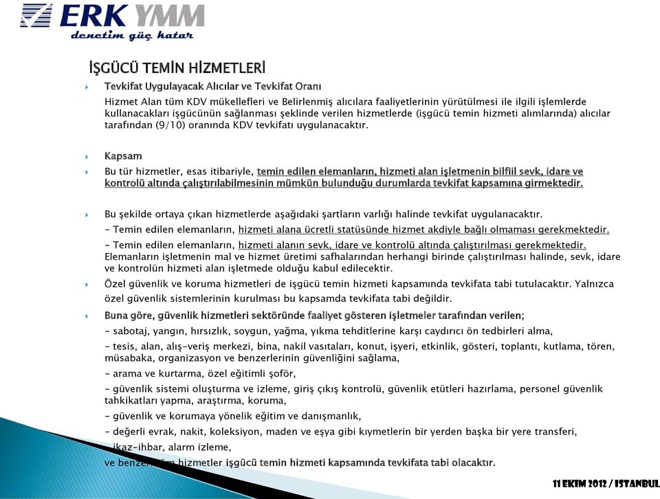 Kapsam Bu tür hizmetler, esas itibariyle, temin edilen elemanların, hizmeti alan işletmenin bilfiil sevk, idare ve kontrolü altında çalıştırılabilmesinin mümkün bulunduğu durumlarda tevkifat