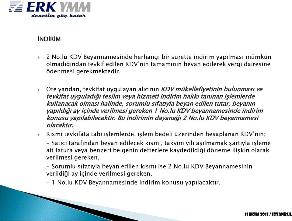 edilen tutar, beyanın yapıldığı ay içinde verilmesi gereken 1 No.lu KDV beyannamesinde indirim konusu yapılabilecektir. Bu indirimin dayanağı 2 No.lu KDV beyannamesi olacaktır.