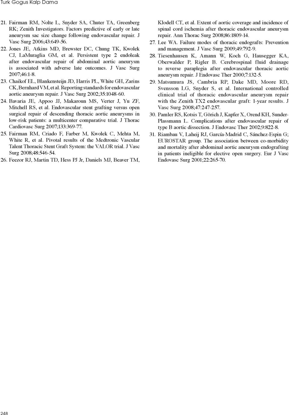 Persistent type 2 endoleak after endovascular repair of abdominal aortic aneurysm is associated with adverse late outcomes. J Vasc Surg 2007;46:1-8. 23.