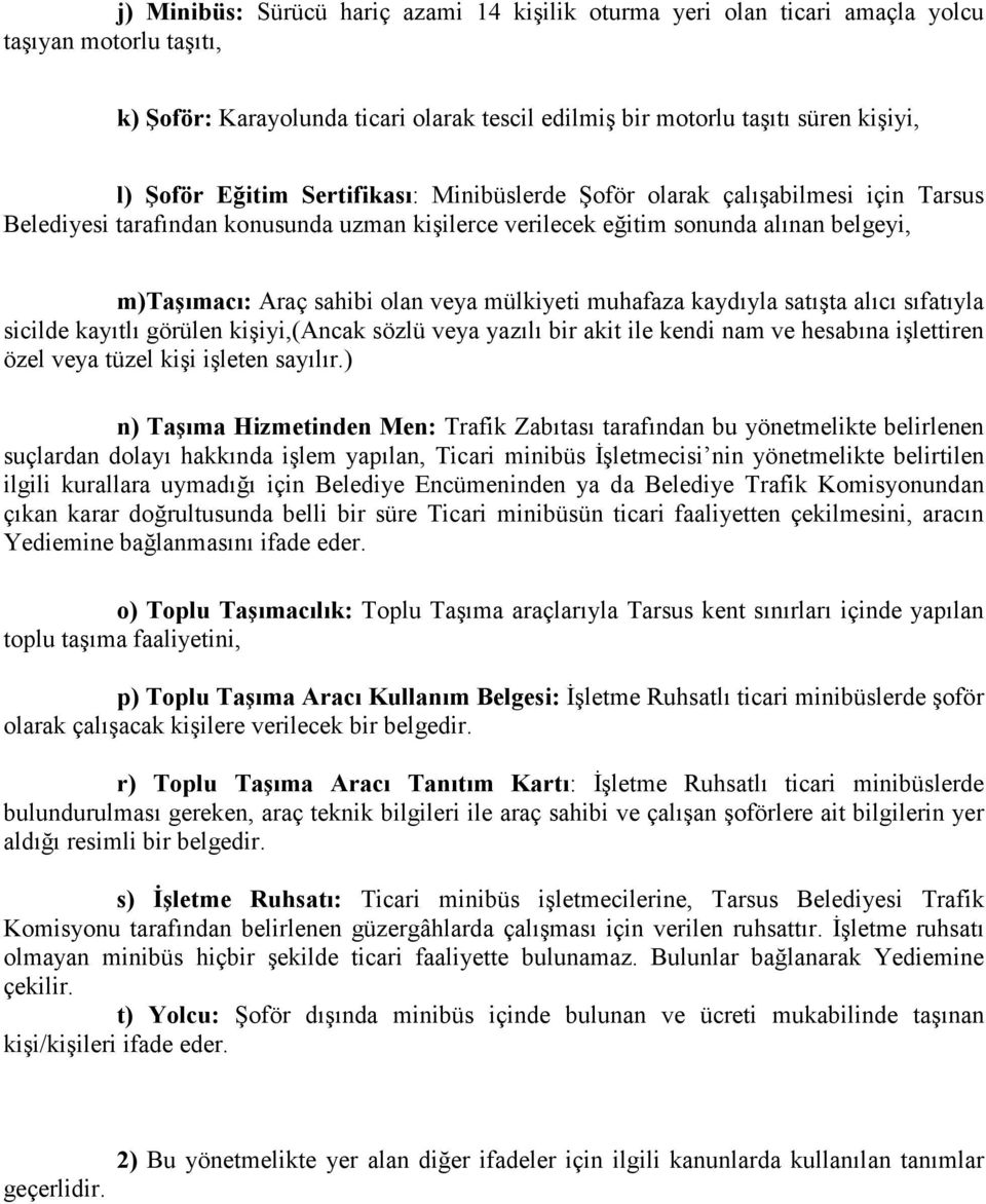 mülkiyeti muhafaza kaydıyla satışta alıcı sıfatıyla sicilde kayıtlı görülen kişiyi,(ancak sözlü veya yazılı bir akit ile kendi nam ve hesabına işlettiren özel veya tüzel kişi işleten sayılır.