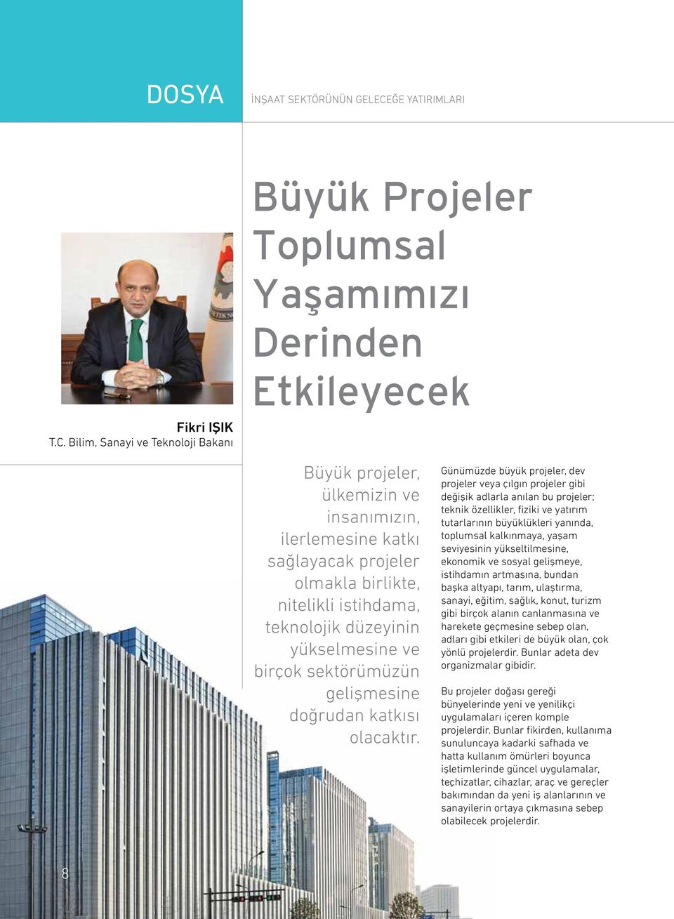 Bilim, Sanayi ve Teknoloji Bakanı Büyük Projeler Toplumsal Yaşamımızı Derinden Etkileyecek Büyük projeler, ülkemizin ve insanımızın, ilerlemesine katkı sağlayacak projeler olmakla birlikte, nitelikli