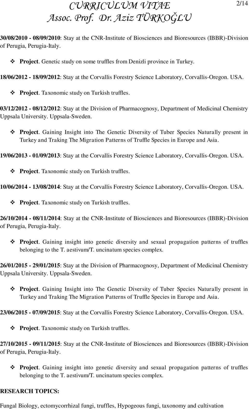 Taxonomic study on Turkish truffles. 03/12/2012-08/12/2012: Stay at the Division of Pharmacognosy, Department of Medicinal Chemistry Uppsala University. Uppsala-Sweden. Project.