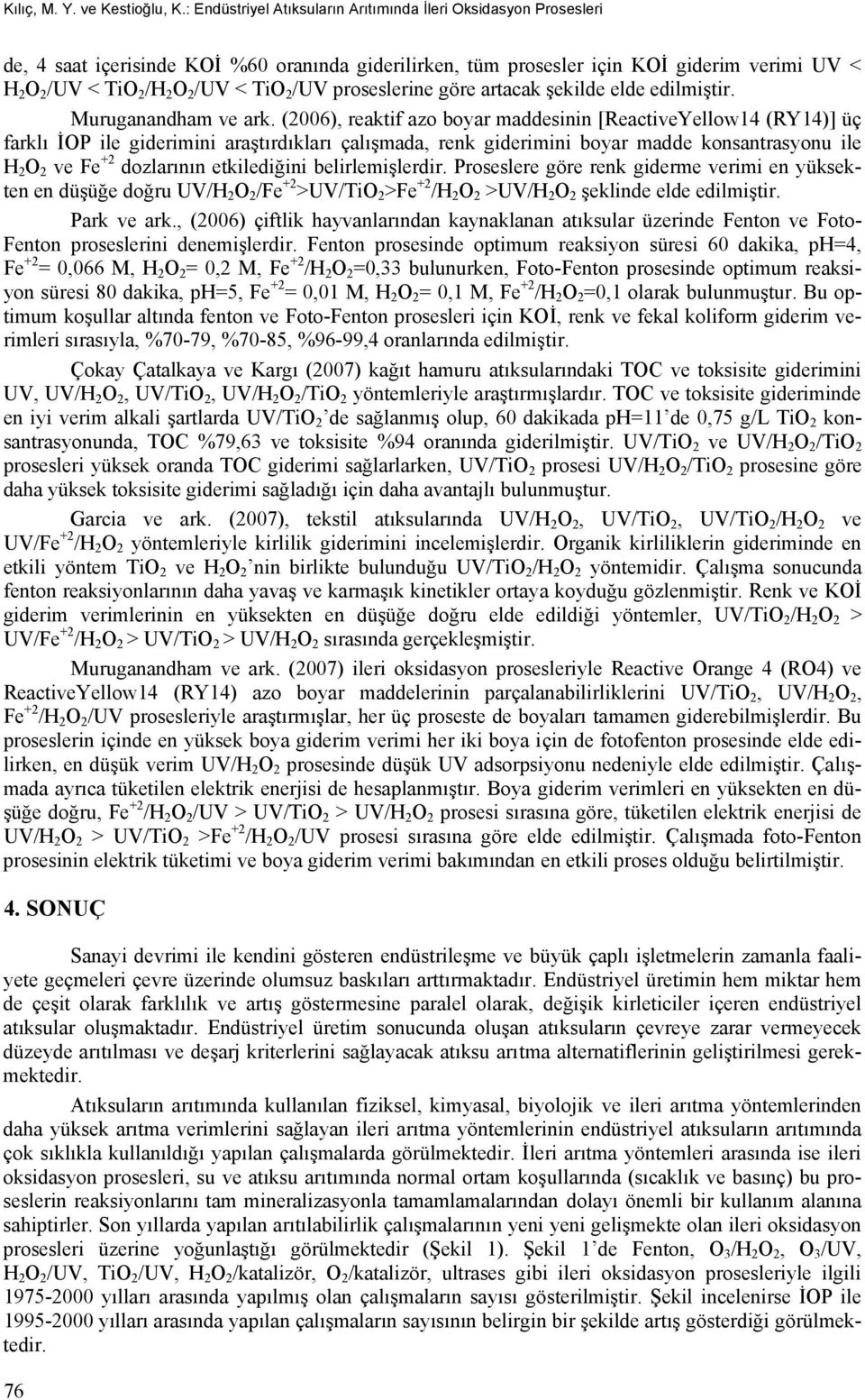 2 /UV proseslerine göre artacak şekilde elde edilmiştir. Muruganandham ve ark.