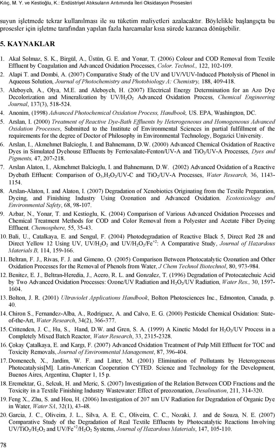 (2006) Colour and COD Removal from Textile Effluent by Coagulation and Advanced Oxidation Processes, Color. Technol., 122, 102-109. 2. Alapi T. and Dombi, A.