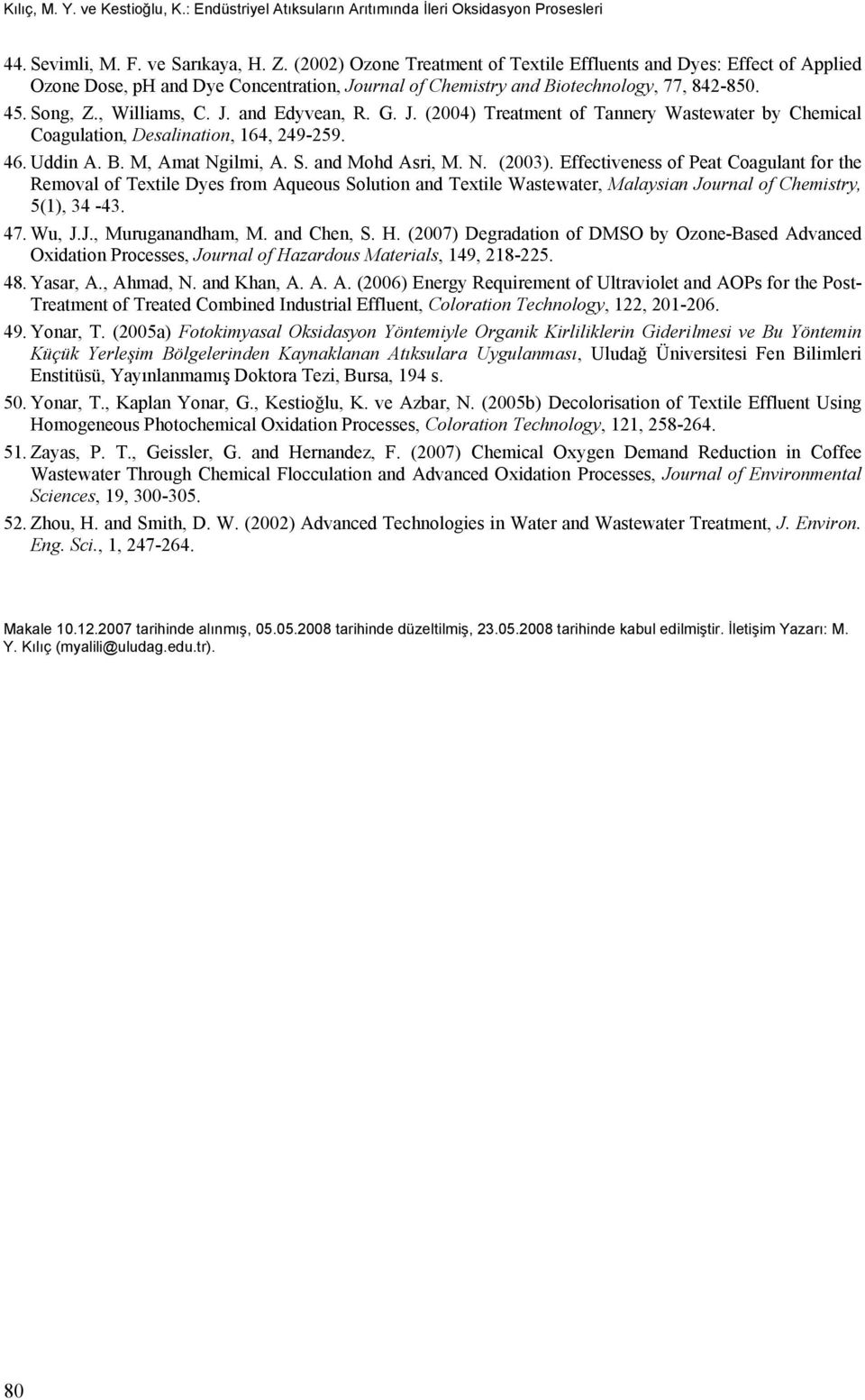 G. J. (2004) Treatment of Tannery Wastewater by Chemical Coagulation, Desalination, 164, 249-259. 46. Uddin A. B. M, Amat Ngilmi, A. S. and Mohd Asri, M. N. (2003).