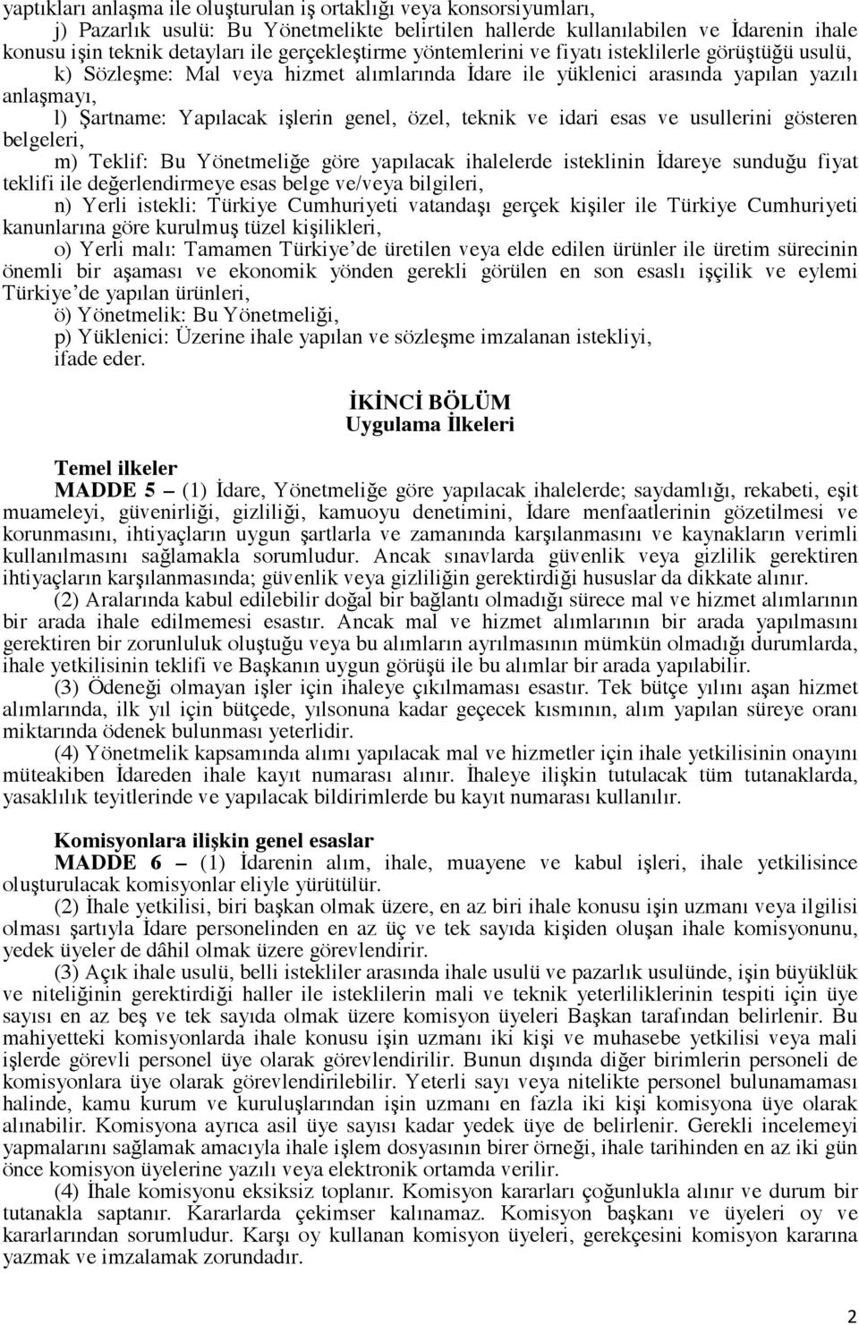 idari esas ve usullerini gösteren belgeleri, m) Teklif: Bu Yönetmelie göre yapılacak ihalelerde isteklinin dareye sunduu fiyat teklifi ile deerlendirmeye esas belge ve/veya bilgileri, n) Yerli