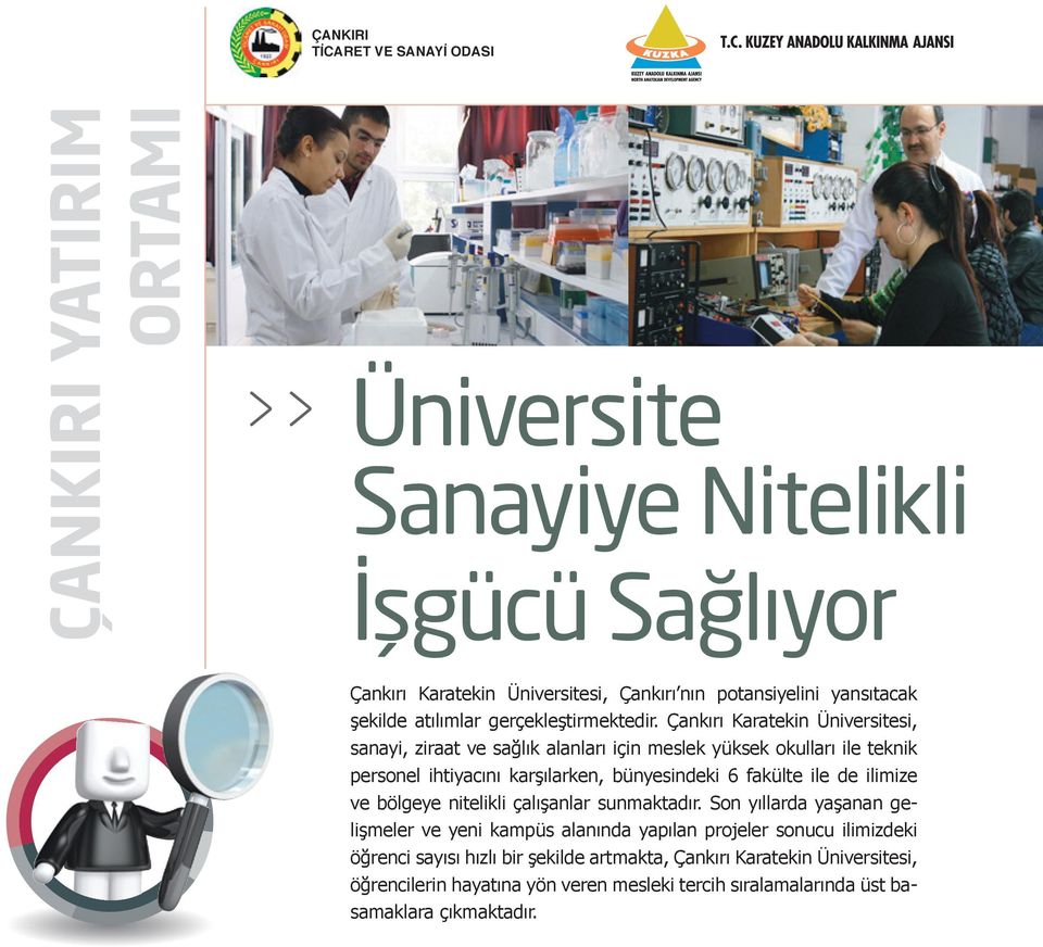 Çankırı Karatekin Üniversitesi, sanayi, ziraat ve sağlık alanları için meslek yüksek okulları ile teknik personel ihtiyacını karşılarken, bünyesindeki 6 fakülte ile de