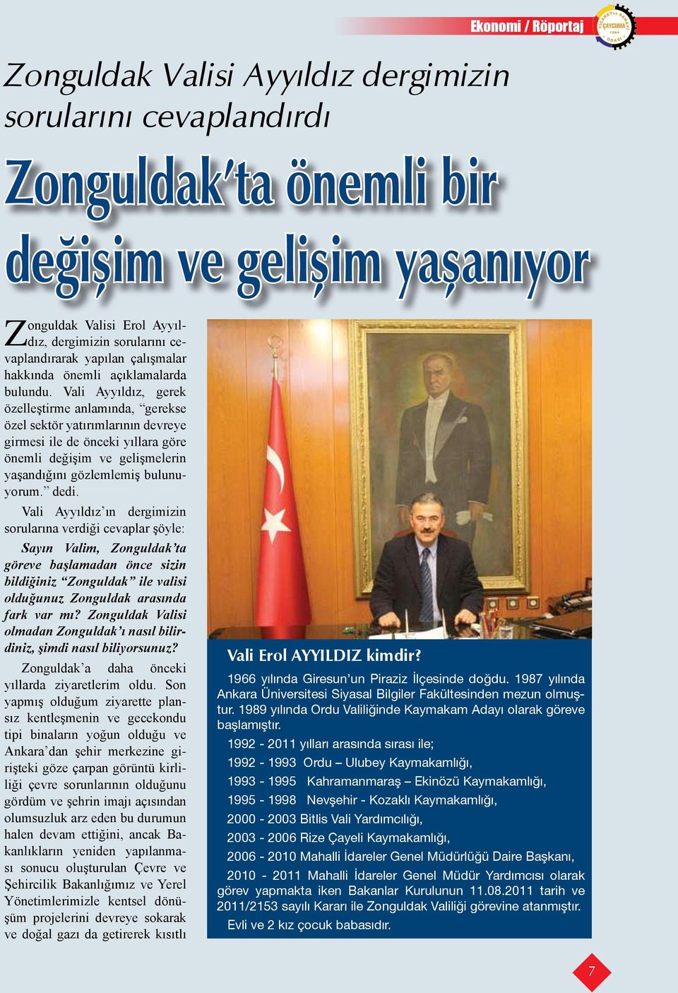 Vali Ayyıldız, gerek özelleştirme anlamında, gerekse özel sektör yatırımlarının devreye girmesi ile de önceki yıllara göre önemli değişim ve gelişmelerin yaşandığını gözlemlemiş bulunuyorum. dedi.