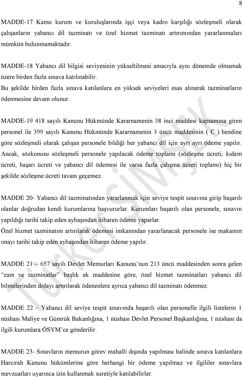 Bu Ģekilde birden fazla sınava katılanlara en yüksek seviyeleri esas alınarak tazminatların ödenmesine devam olunur.