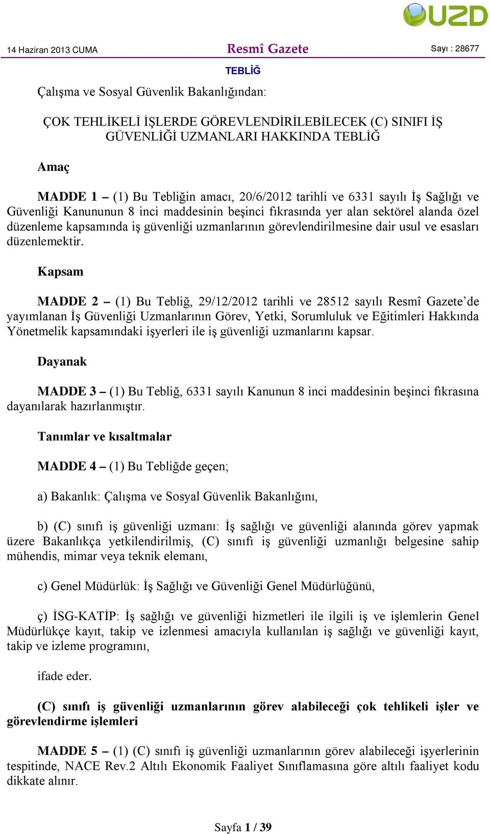 uzmanlarının görevlendirilmesine dair usul ve esasları düzenlemektir.