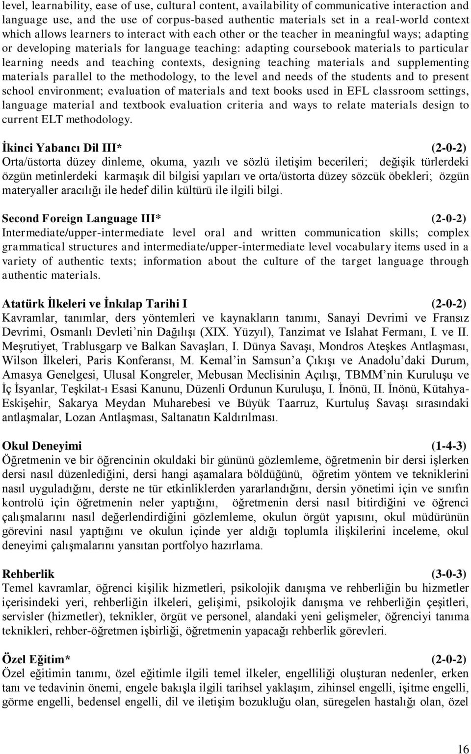 teaching contexts, designing teaching materials and supplementing materials parallel to the methodology, to the level and needs of the students and to present school environment; evaluation of