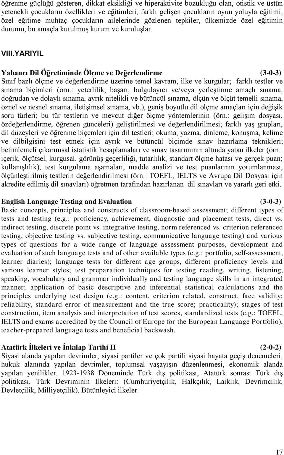 YARIYIL Yabancı Dil Öğretiminde Ölçme ve Değerlendirme (3-0-3) Sınıf bazlı ölçme ve değerlendirme üzerine temel kavram, ilke ve kurgular; farklı testler ve sınama biçimleri (örn.