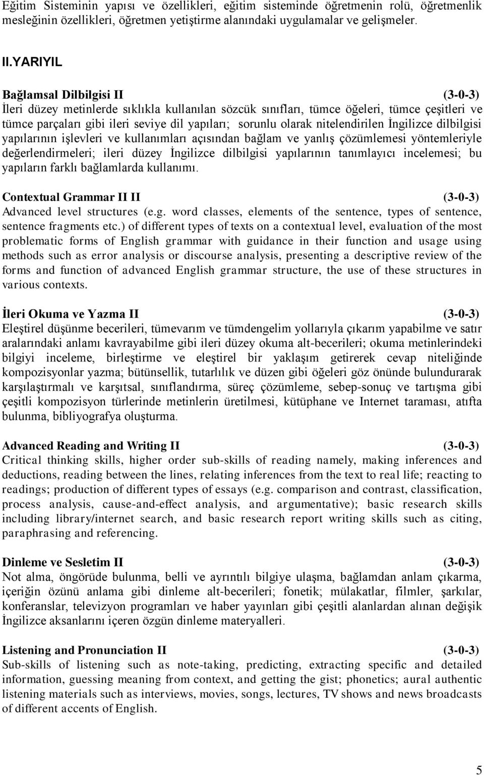 nitelendirilen İngilizce dilbilgisi yapılarının işlevleri ve kullanımları açısından bağlam ve yanlış çözümlemesi yöntemleriyle değerlendirmeleri; ileri düzey İngilizce dilbilgisi yapılarının