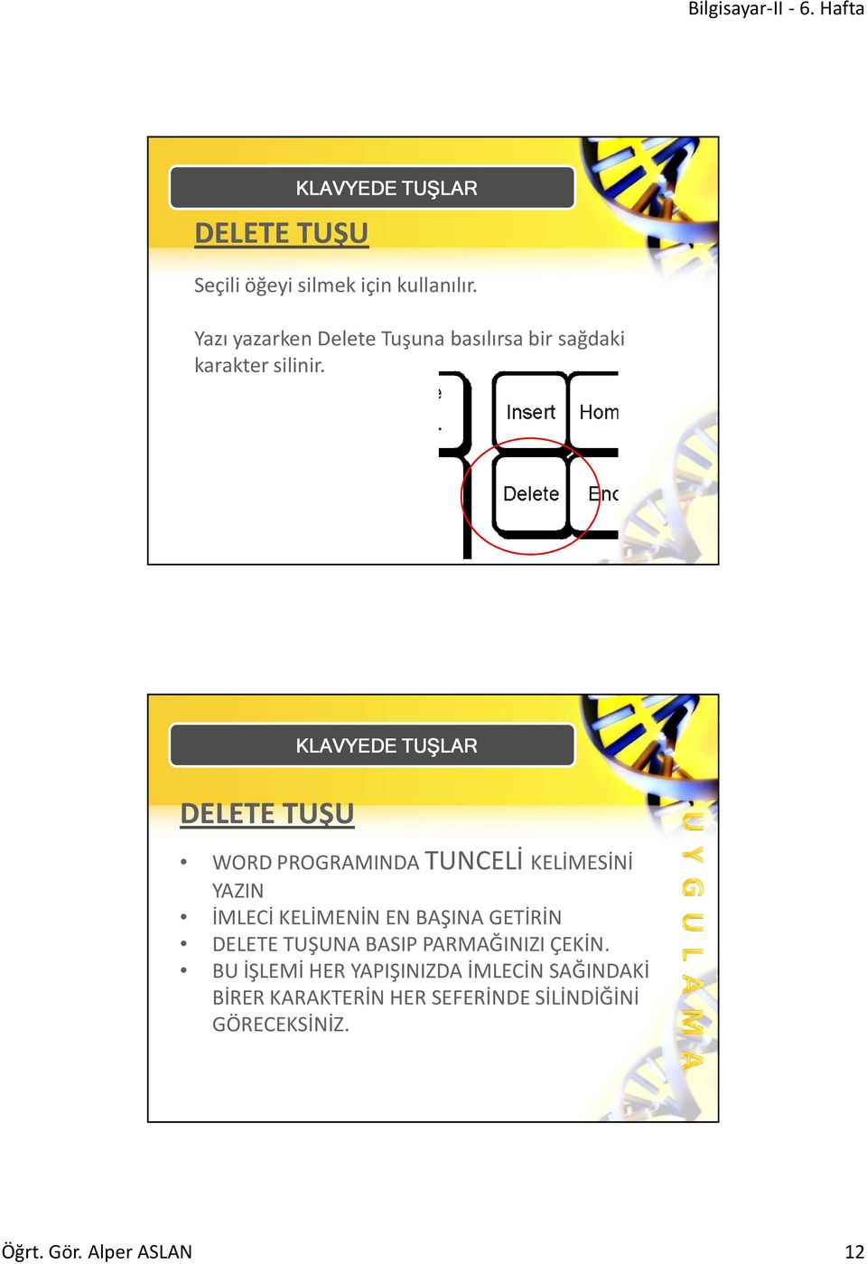 DELETE TUŞU WORD PROGRAMINDA TUNCELİ KELİMESİNİ YAZIN İMLECİ KELİMENİN EN BAŞINA GETİRİN