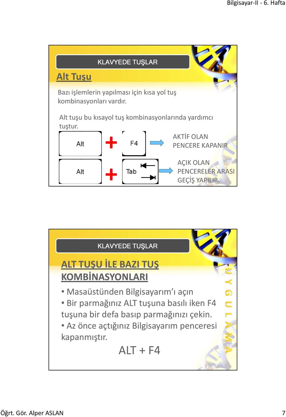 + AKTİF OLAN PENCERE KAPANIR + AÇIK OLAN PENCERELER ARASI GEÇİŞ YAPILIR.