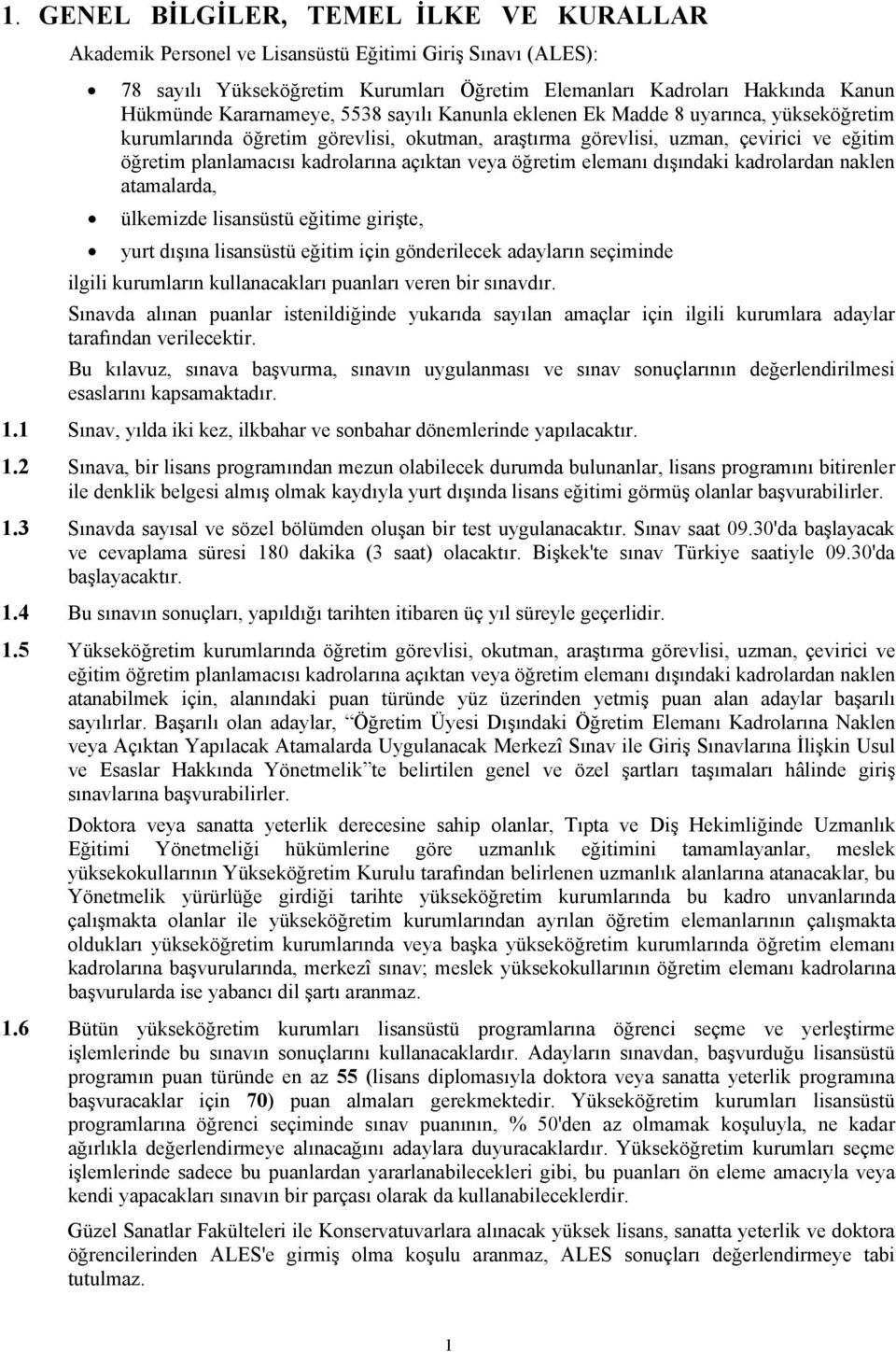 açıktan veya öğretim elemanı dışındaki kadrolardan naklen atamalarda, ülkemizde lisansüstü eğitime girişte, yurt dışına lisansüstü eğitim için gönderilecek adayların seçiminde ilgili kurumların