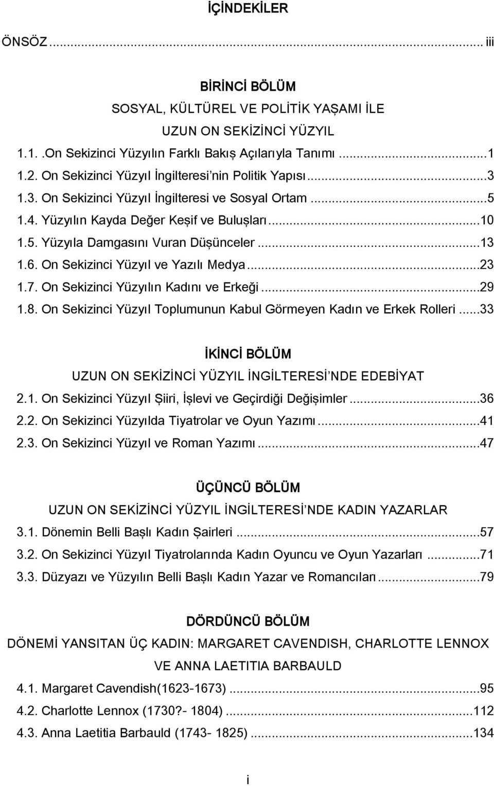 ..13 1.6. On Sekizinci Yüzyıl ve Yazılı Medya...23 1.7. On Sekizinci Yüzyılın Kadını ve Erkeği...29 1.8. On Sekizinci Yüzyıl Toplumunun Kabul Görmeyen Kadın ve Erkek Rolleri.