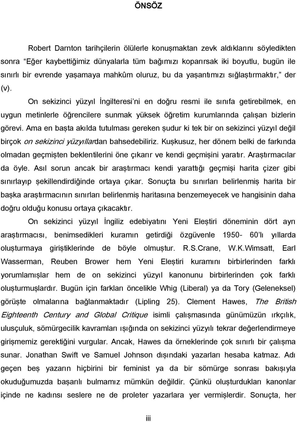 On sekizinci yüzyıl İngilteresi ni en doğru resmi ile sınıfa getirebilmek, en uygun metinlerle öğrencilere sunmak yüksek öğretim kurumlarında çalışan bizlerin görevi.