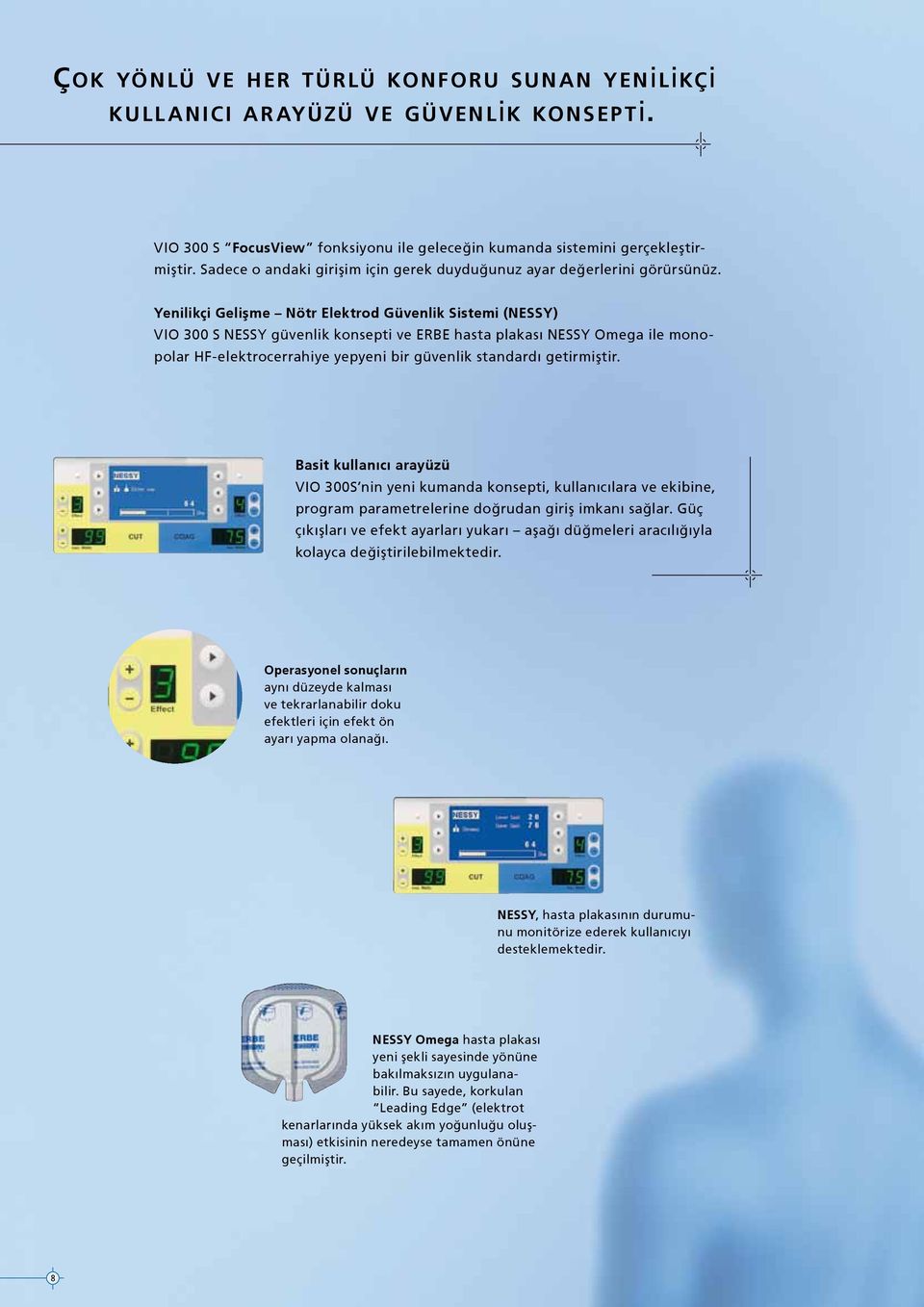 Yenilikçi Gelişme Nötr Elektrod Güvenlik Sistemi (NESSY) VIO 300 S NESSY güvenlik konsepti ve ERBE hasta plakası NESSY Omega ile monopolar HF-elektrocerrahiye yepyeni bir güvenlik standardı