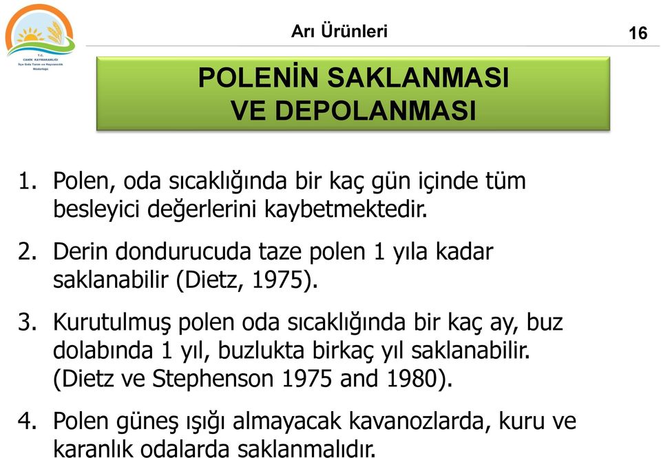 Derin dondurucuda taze polen 1 yıla kadar saklanabilir (Dietz, 1975). 3.