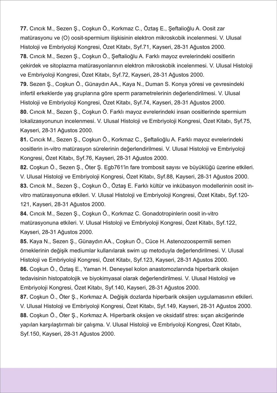 Farklı mayoz evrelerindeki oositlerin çekirdek ve sitoplazma matürasyonlarının elektron mikroskobik incelenmesi. V. Ulusal Histoloji ve Embriyoloji Kongresi, Özet Kitabı, Syf.