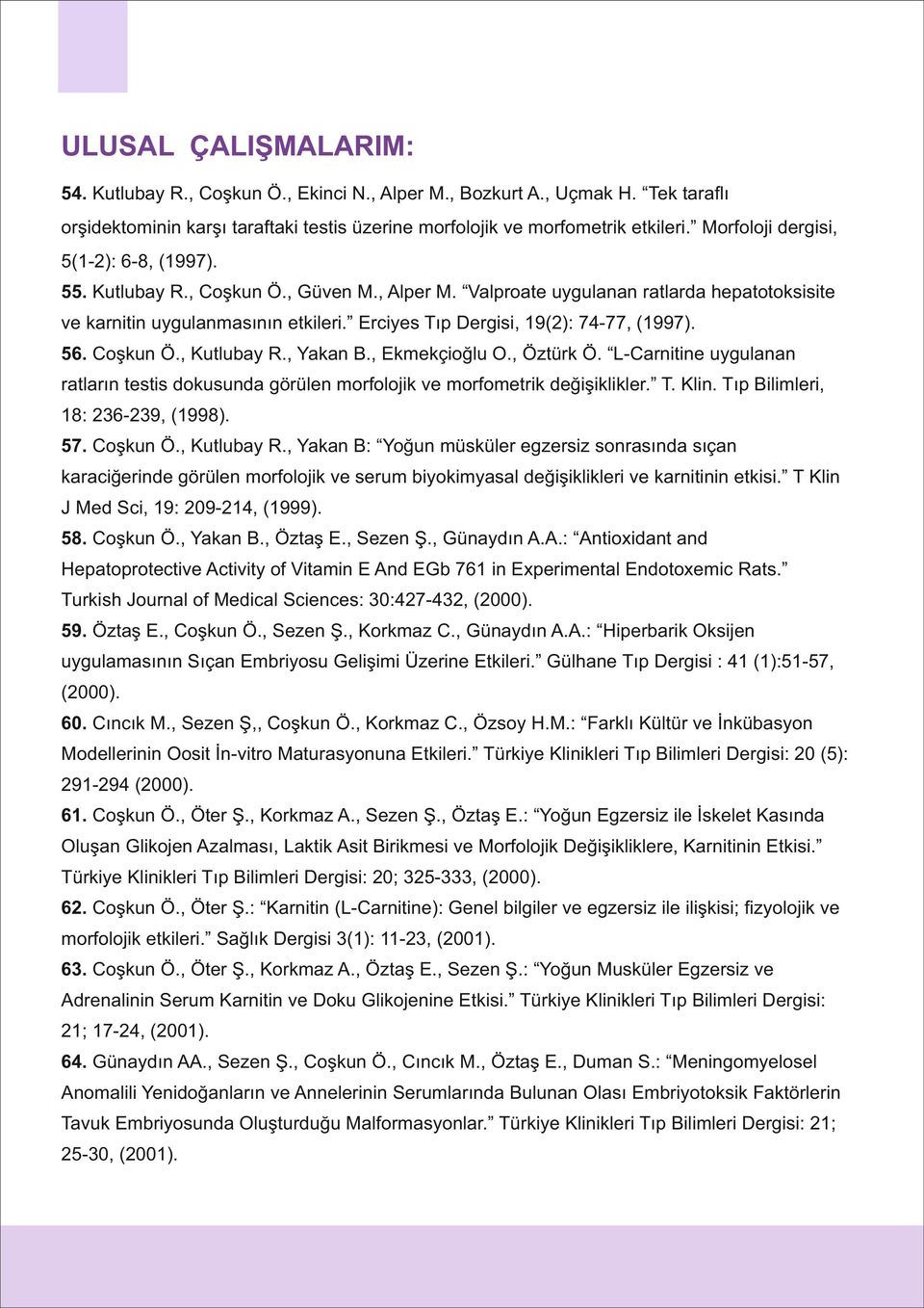 Erciyes Tıp Dergisi, 19(2): 74-77, (1997). 56. Coşkun Ö., Kutlubay R., Yakan B., Ekmekçioğlu O., Öztürk Ö.