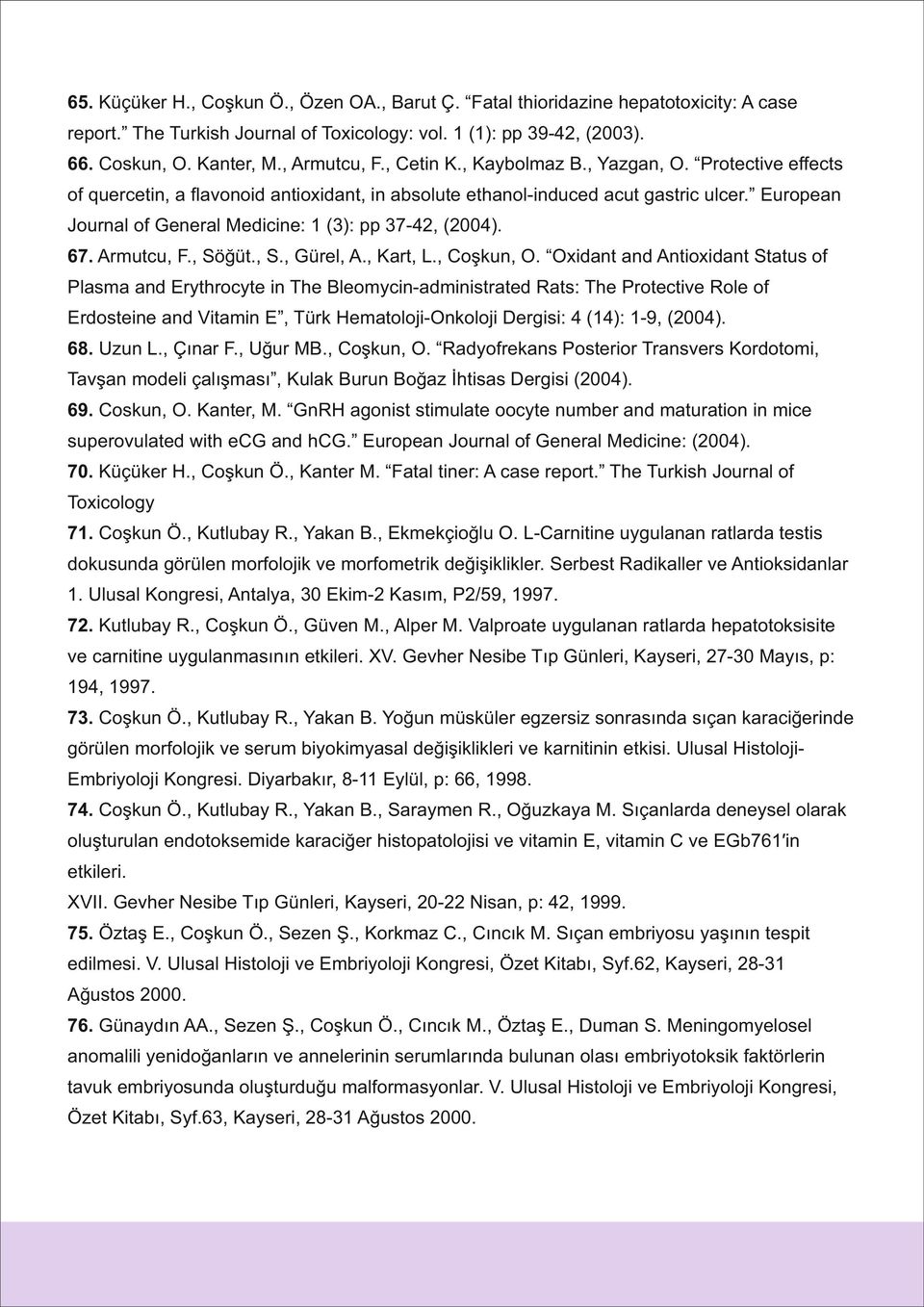 European Journal of General Medicine: 1 (3): pp 37-42, (2004). 67. Armutcu, F., Söğüt., S., Gürel, A., Kart, L., Coşkun, O.