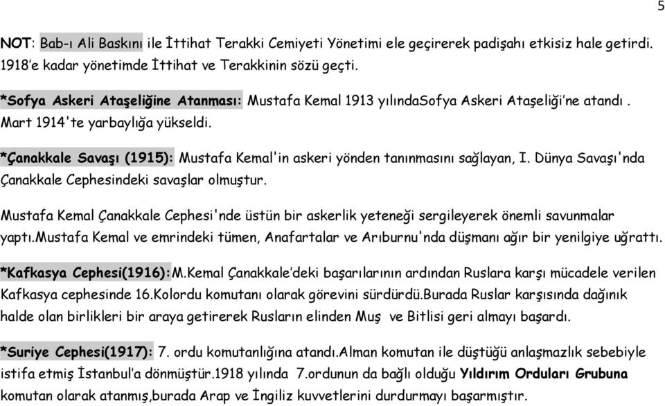 *Çanakkale SavaĢı (1915): Mustafa Kemal'in askeri yönden tanınmasını sağlayan, I. Dünya SavaĢı'nda Çanakkale Cephesindeki savaģlar olmuģtur.