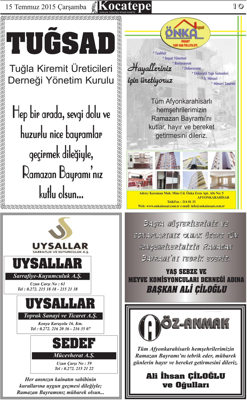 geçirmek dileðiyle, Ramazan Bayramý nýz kutlu olsun... Adres: UYSALLAR Sarrafiye-Kuyumculuk A.Þ. Uzun Çarþý No : 61 Tel : 0.272. 215 18 18-215 21 38 Karaman Mah. Mine Cd. Önka Eren Apt.