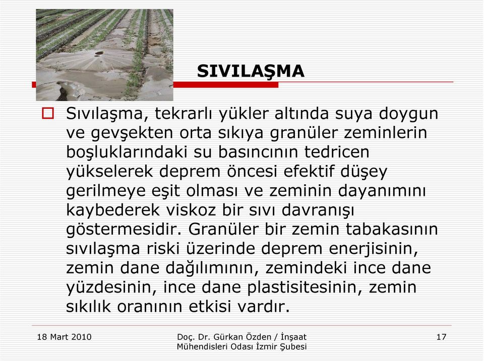 viskoz bir sıvı davranışı göstermesidir.