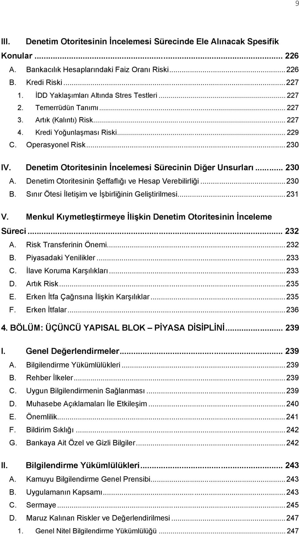 Denetim Otoritesinin İncelemesi Sürecinin Diğer Unsurları... 230 A. Denetim Otoritesinin Şeffaflığı ve Hesap Verebilirliği... 230 B. Sınır Ötesi İletişim ve İşbirliğinin Geliştirilmesi... 231 V.