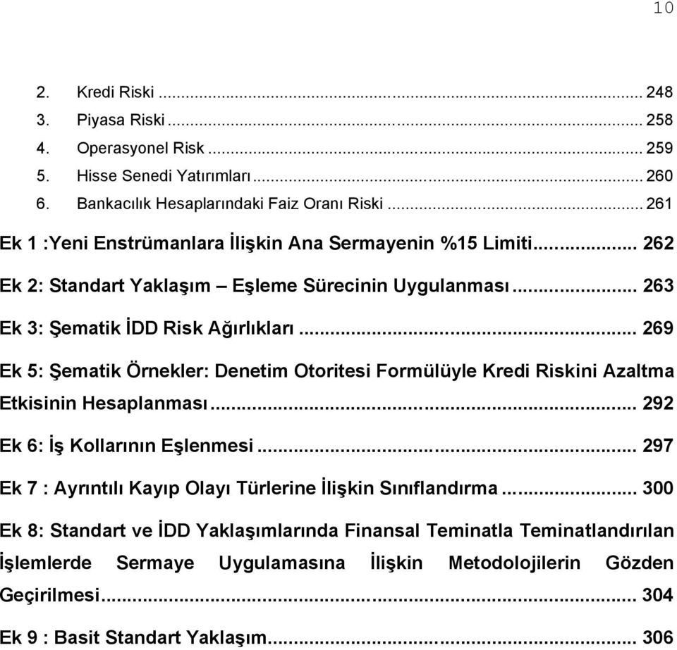 .. 269 Ek 5: Şematik Örnekler: Denetim Otoritesi Formülüyle Kredi Riskini Azaltma Etkisinin Hesaplanması... 292 Ek 6: İş Kollarının Eşlenmesi.