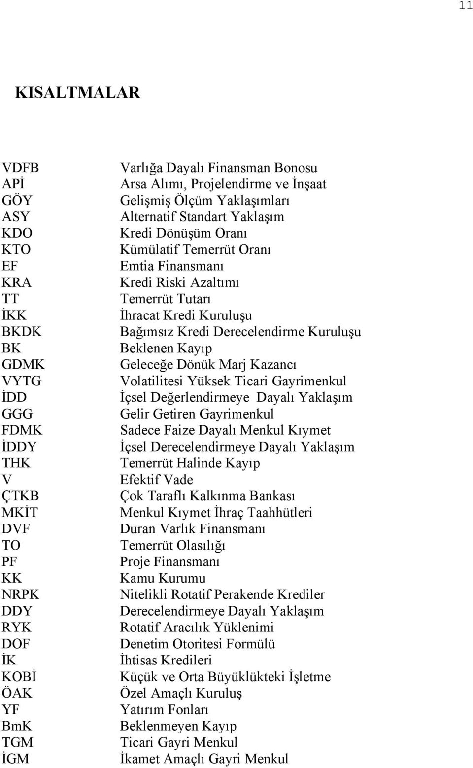 Kredi Kuruluşu Bağımsız Kredi Derecelendirme Kuruluşu Beklenen Kayıp Geleceğe Dönük Marj Kazancı Volatilitesi Yüksek Ticari Gayrimenkul İçsel Değerlendirmeye Dayalı Yaklaşım Gelir Getiren Gayrimenkul