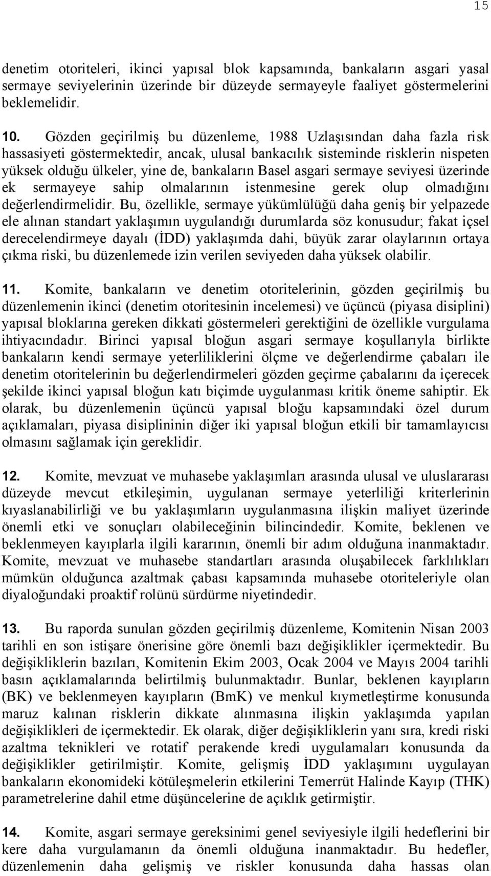 asgari sermaye seviyesi üzerinde ek sermayeye sahip olmalarının istenmesine gerek olup olmadığını değerlendirmelidir.