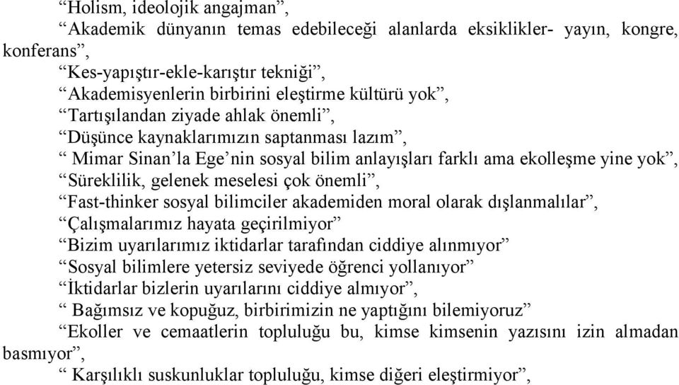 Fast-thinker sosyal bilimciler akademiden moral olarak dışlanmalılar, Çalışmalarımız hayata geçirilmiyor Bizim uyarılarımız iktidarlar tarafından ciddiye alınmıyor Sosyal bilimlere yetersiz seviyede